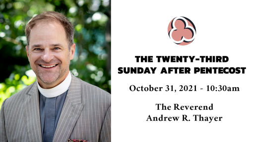 Twenty Third Sunday after Pentecost, 2021 - 10:30am